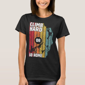 Climp hard or go home, hiking lovers T-Shirt