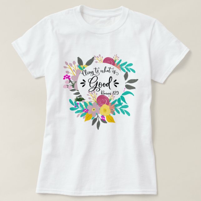 Cling to what is good T-Shirt (Design Front)