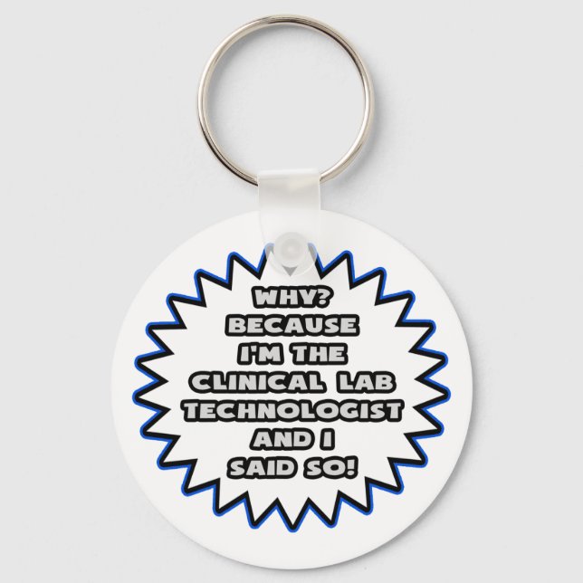 Clinical Lab Tech .. Because I Said So Key Ring (Front)