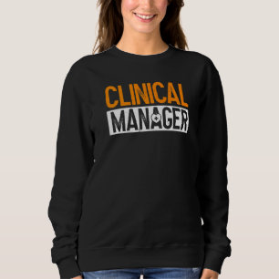 Clinical Manager Healthcare Administration Sweatshirt