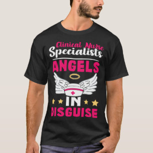 Clinical Nurse Specialists Angels in Disguise T-Shirt