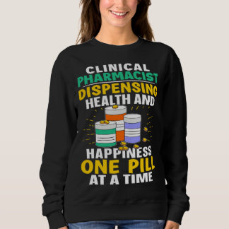 Clinical Pharmacist Happiness One Pill At A Time Sweatshirt