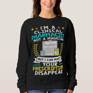 Clinical Pharmacist I Can Make Your Prescription D Sweatshirt