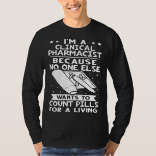 Clinical Pharmacist No One Wants To Count Pills T-Shirt