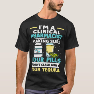 Clinical Pharmacist Pills Don t Clash With Tequila T-Shirt