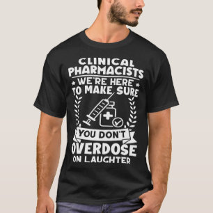 Clinical Pharmacists Don t Overdose On Laughter T-Shirt