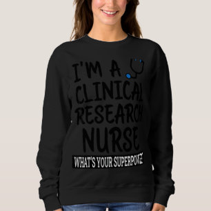 Clinical Research Nurse Nursing School & Medical Sweatshirt