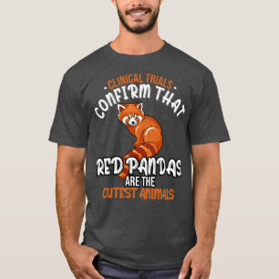 Clinical Trials Confirm That Red Pandas Are The Cu T-Shirt