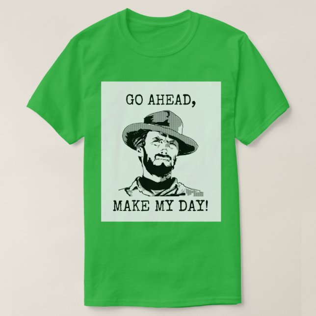 Clint Eastwood - Go Ahead Make My Day  T-Shirt (Design Front)