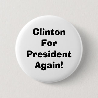 Clinton For President Again! 6 Cm Round Badge
