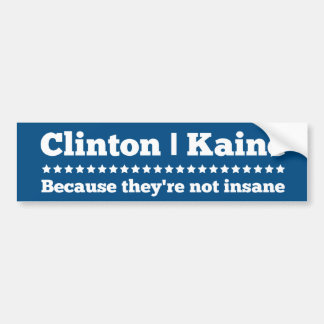 Clinton Kaine Because they're not insane Bumper Sticker