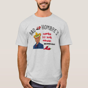 Clinton Trump Satire "Bad Hombres" hot sauce brand T-Shirt