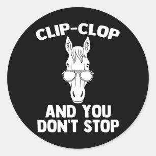 Clip-clop &amp; You Dont Stop - Funny Horseback Ri Classic Round Sticker