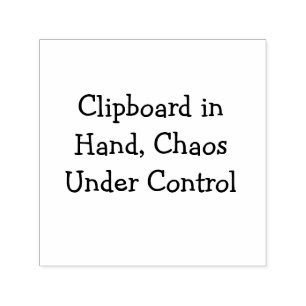 Clipboard in Hand, Chaos Under Control Self-inking Stamp