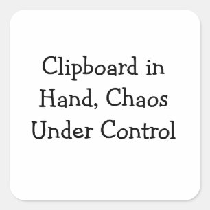 Clipboard in Hand, Chaos Under Control Square Sticker