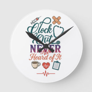 Clock Out Never Heard Of It Funny Nurse Healthcare