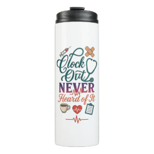 Clock Out Never Heard Of It Funny Nurse Healthcare Thermal Tumbler