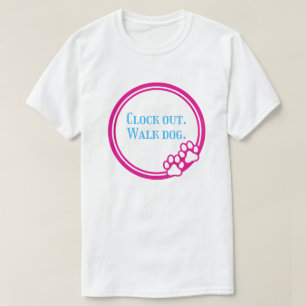 Clock Out Walk Dog – Dog Walking Lover After Work T-Shirt