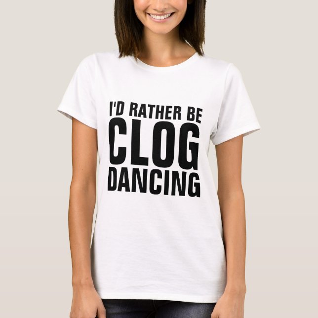 CLOGGING CLOG DANCING T-Shirts (Front)