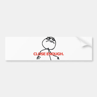 Close Enough Bumper Sticker
