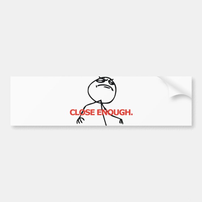 Close Enough Bumper Sticker (Front)