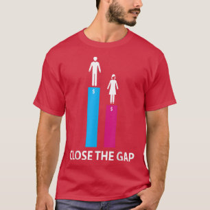 Close The Gap Gender Pay Gap Equality Feminism 618 T-Shirt