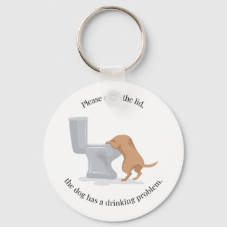 Close the Lid - the Dog Has a Drinking Problem Key Ring