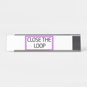 Close the Loop   Premium Glass Desk Name Plate