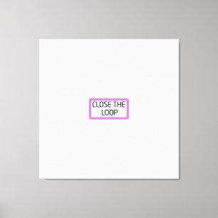 Close the Loop   Professional Typography Wall Art