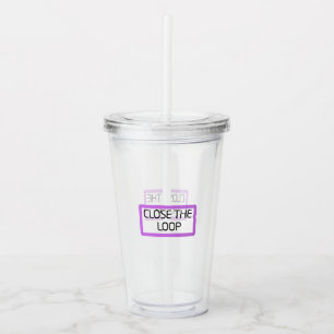 Close the Loop   Reusable Acrylic Tumbler