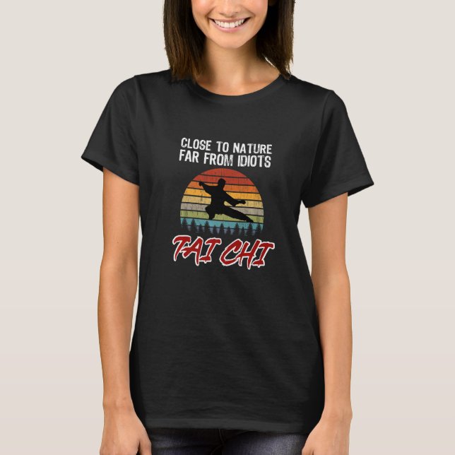 Close To Nature Far From Idiots. Tai Chi Beginners T-Shirt (Front)