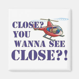 Close? You Wanna See Close?! Magnet