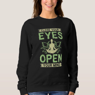 Close your eyes open your mind sweatshirt