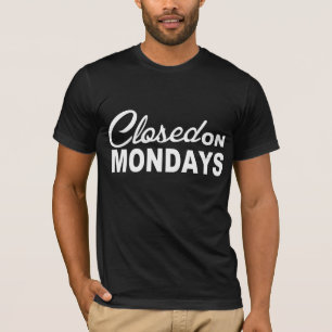 CLOSED on MONDAYS Fun Tee