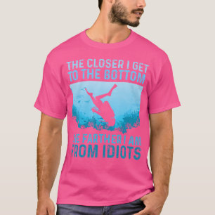 Closer I Get To The Bottom Scuba Diving Diver Snor T-Shirt