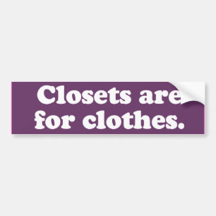 Closets are for clothes -.png bumper sticker
