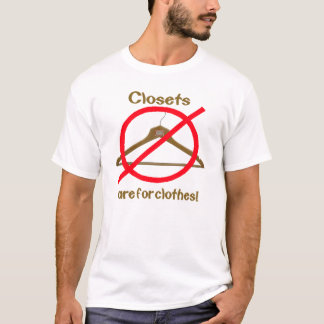 Closets Are For Clothes T-Shirt
