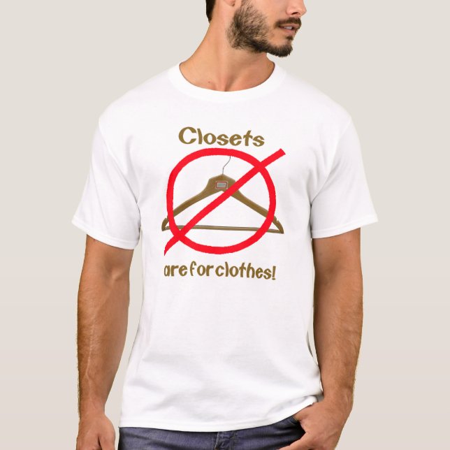 Closets Are For Clothes T-Shirt (Front)