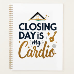 Closing Day is My Cardio   Personalised Realtor Planner