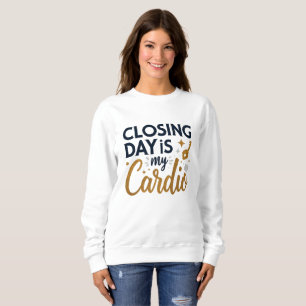 Closing Day is My Cardio Realtor Sweatshirt