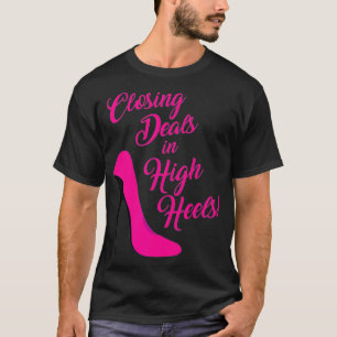 Closing Deals in High Heels for Real Estate Agents T-Shirt