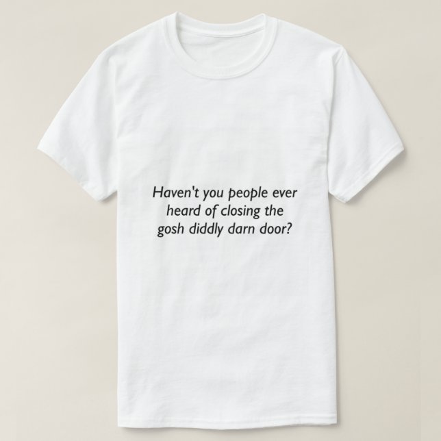 Closing Gosh Diddly Darn Doors   T-Shirt (Design Front)