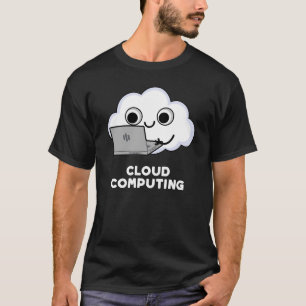Cloud Computing Computer Weather Pun Dark BG T-Shirt