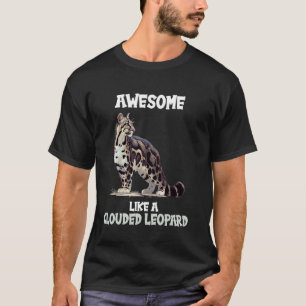 Clouded Leopards Awesome like a Clouded Leopard T-Shirt