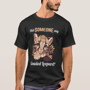 Clouded Leopards Did someone say Clouded Leopard T-Shirt