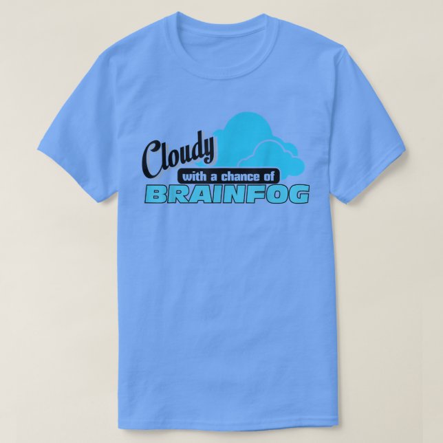 Cloudy with a Chance of Brainfog  Spoonie  T-Shirt (Design Front)