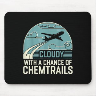 Cloudy With A Chance Of Chemtrails  Mouse Pad