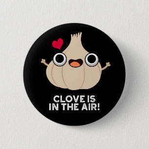 Clove Is In The Air Funny Garlic Pun Dark BG 6 Cm Round Badge