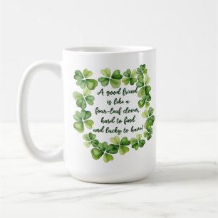 Clover Friendship Quote Good Friend 4 Leaf Clover Coffee Mug