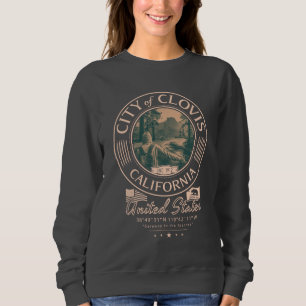 CLOVIS FRESNO CALIFORNIA - CITY OF CLOVIS CA SWEATSHIRT